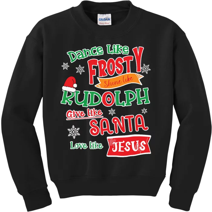 Dance Like Frosty Shine Like Rudolph Love Like Jesus Xmas Kids Sweatshirt