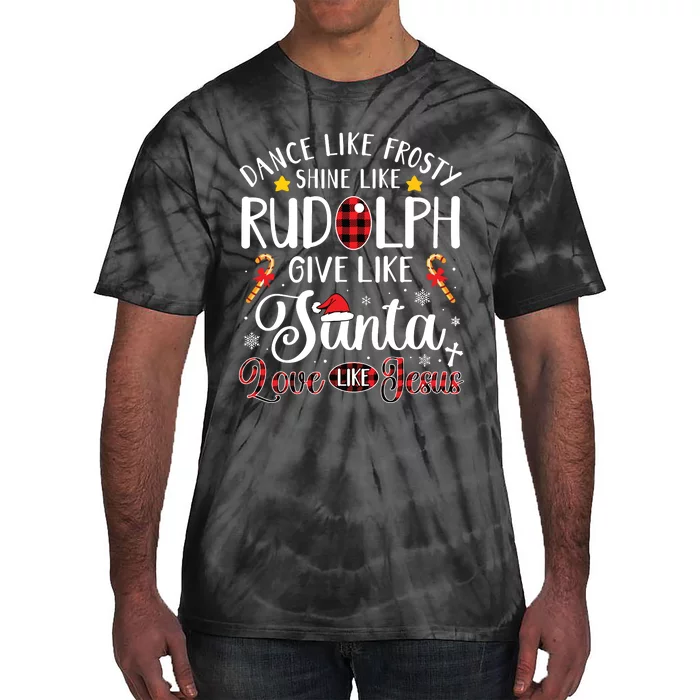 Dance Like Frosty Shine Like Rudolph Love Like Jesus Xmas Tie-Dye T-Shirt