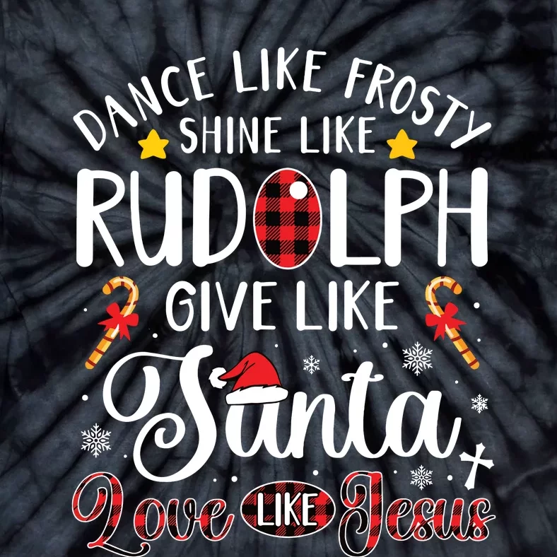 Dance Like Frosty Shine Like Rudolph Love Like Jesus Xmas Tie-Dye T-Shirt