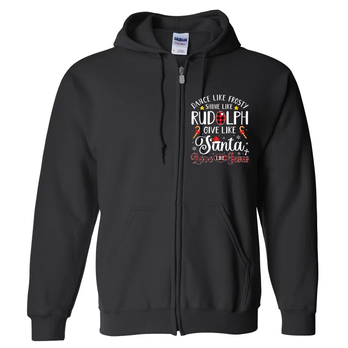 Dance Like Frosty Shine Like Rudolph Love Like Jesus Xmas Full Zip Hoodie