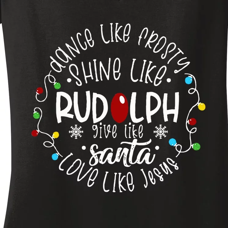 Dance Like Frosty Shine Like Rudolph Love Like Jesus Xmas Women's V-Neck T-Shirt