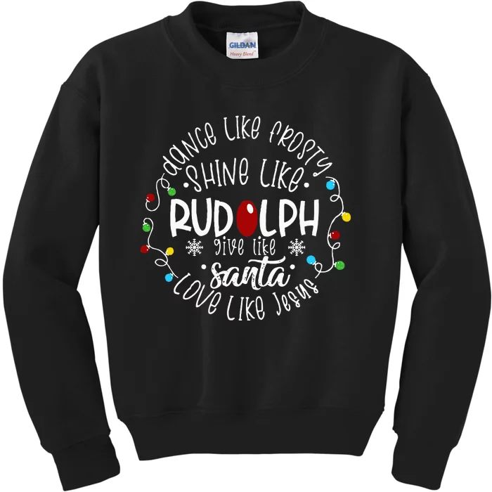 Dance Like Frosty Shine Like Rudolph Love Like Jesus Xmas Kids Sweatshirt