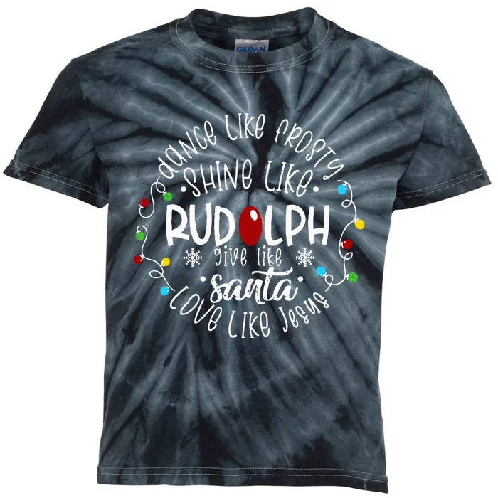 Dance Like Frosty Shine Like Rudolph Love Like Jesus Xmas Kids Tie-Dye T-Shirt