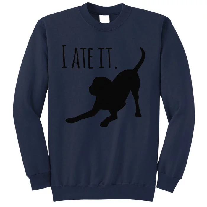 Dog Lovers Gifts For Women I Ate It Labrador Funny Dog Tall Sweatshirt