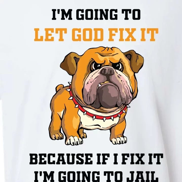 Dog Let God Fix It Because If I Fix It Im Going To Jail Sueded Cloud Jersey T-Shirt