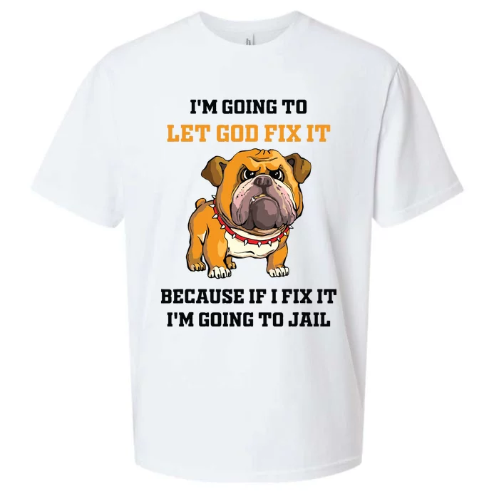 Dog Let God Fix It Because If I Fix It Im Going To Jail Sueded Cloud Jersey T-Shirt