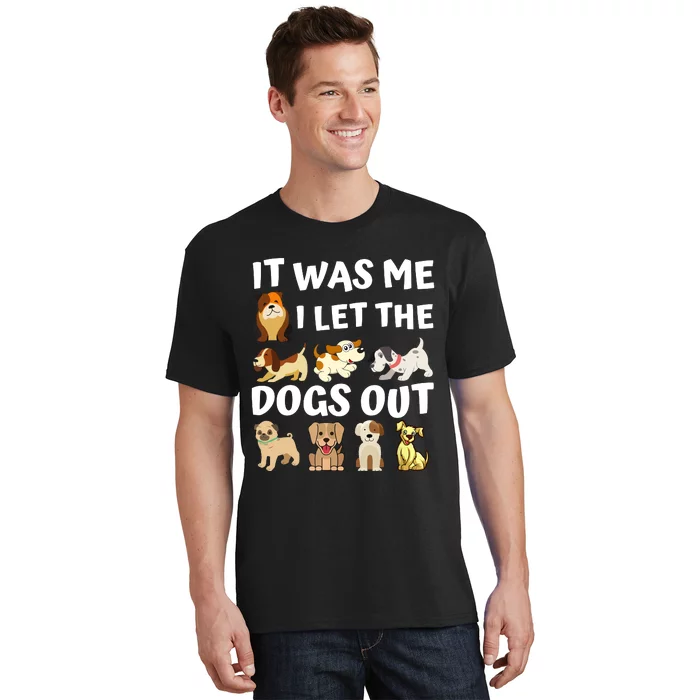 Dog Lover Gift It Was Me I Let The Dogs Out Funny Dog T-Shirt