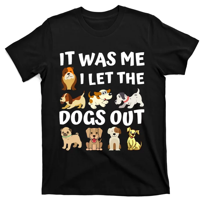 Dog Lover Gift It Was Me I Let The Dogs Out Funny Dog T-Shirt