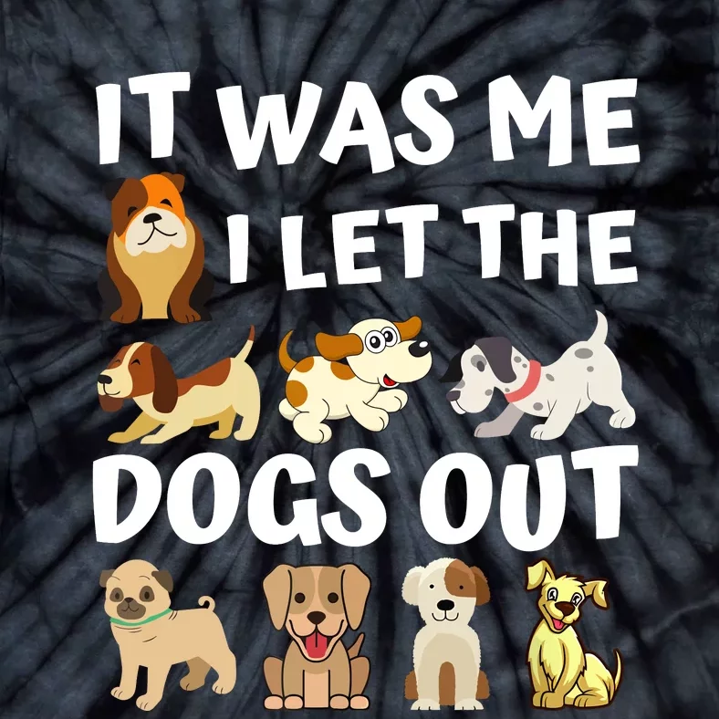 Dog Lover Gift It Was Me I Let The Dogs Out Funny Dog Tie-Dye T-Shirt