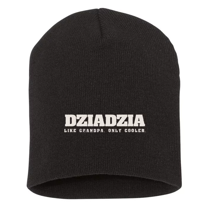 Dziadzia Like Grandpa Only Cooler Polish Grandfather Short Acrylic Beanie