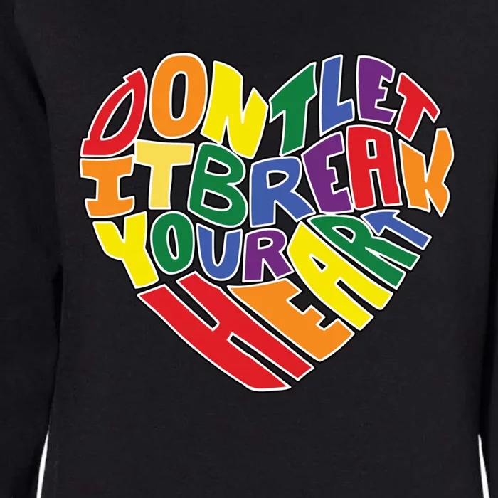 DonT Let It Break Your Heart Pride Festival Lgbtq Meaningful Gift Womens California Wash Sweatshirt