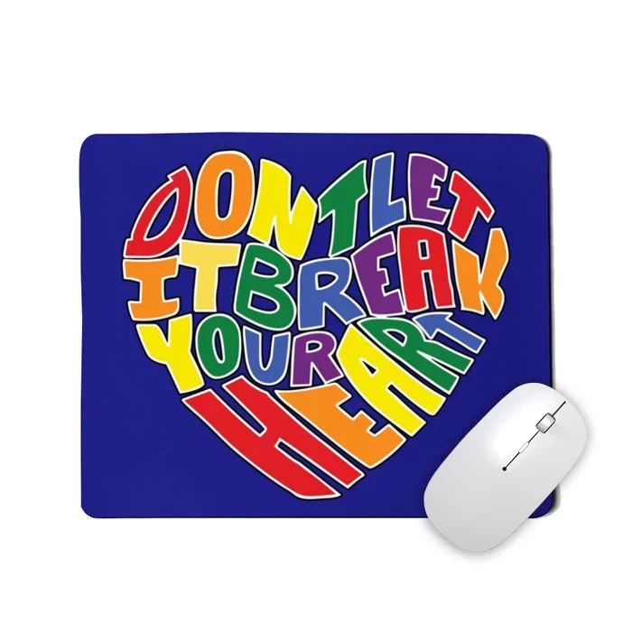 DonT Let It Break Your Heart Pride Festival Lgbtq Meaningful Gift Mousepad