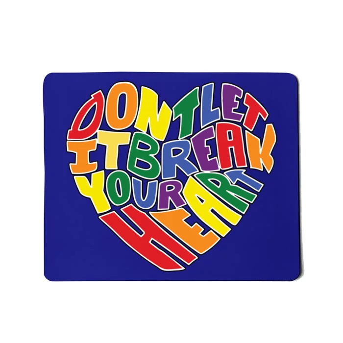 DonT Let It Break Your Heart Pride Festival Lgbtq Meaningful Gift Mousepad