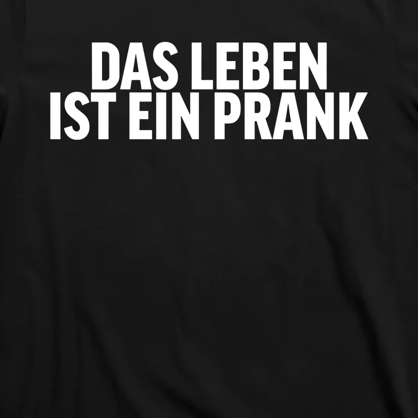 Das Leben Ist Ein Prank T-Shirt