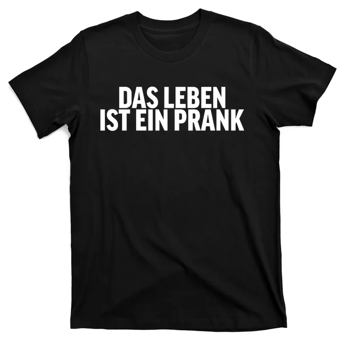 Das Leben Ist Ein Prank T-Shirt