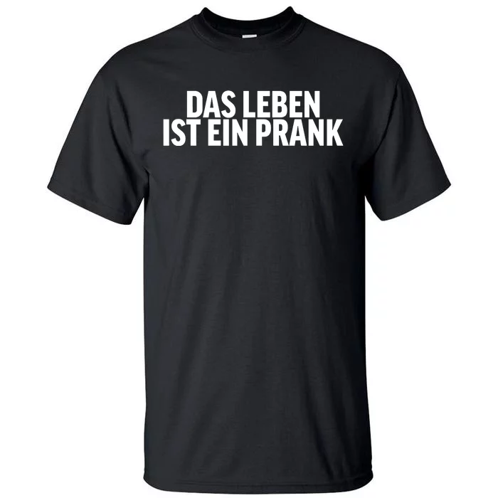 Das Leben Ist Ein Prank Tall T-Shirt