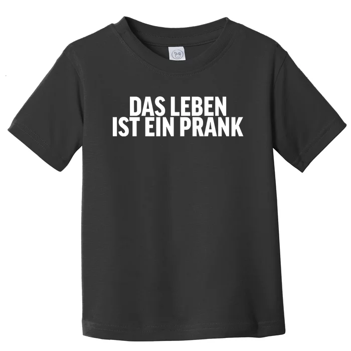 Das Leben Ist Ein Prank Toddler T-Shirt