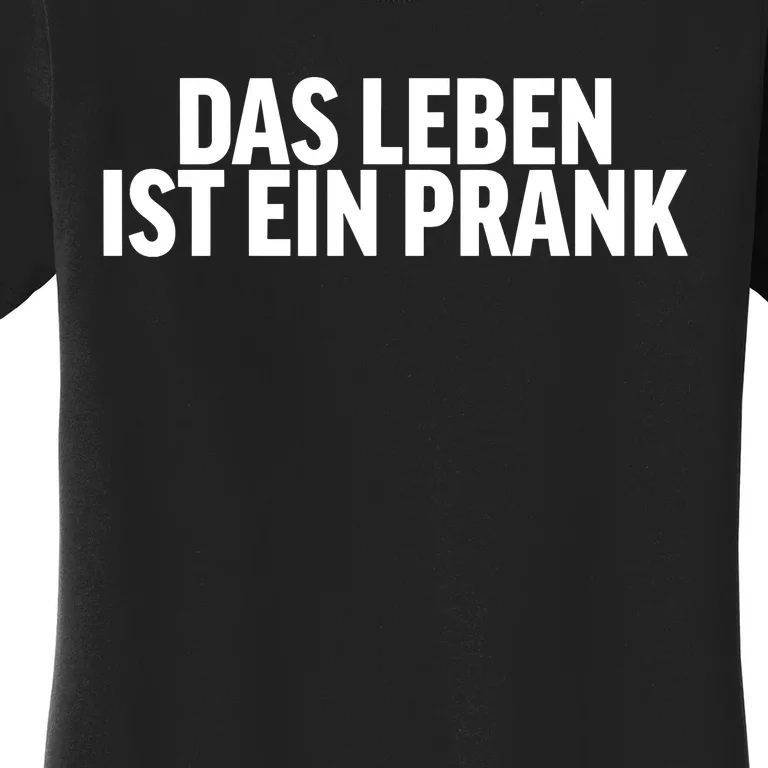 Das Leben Ist Ein Prank Women's T-Shirt