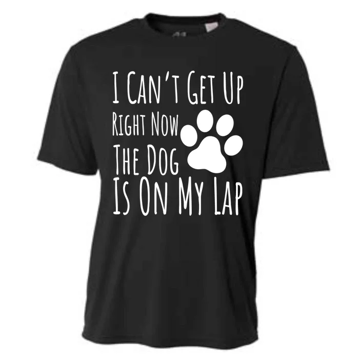 Dog Lover I Can’T Get Up Right Now The Dog Is On My Lap Meaningful Gift Cooling Performance Crew T-Shirt