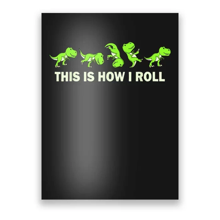 Dinosaur Lover Kids This Is How I Roll TRex Poster