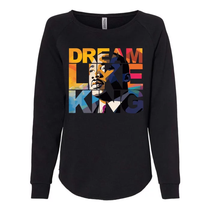 Dream Like King Martin Luther King Day Womens California Wash Sweatshirt