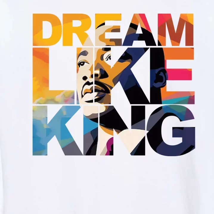 Dream Like King Martin Luther King Day Garment-Dyed Sweatshirt