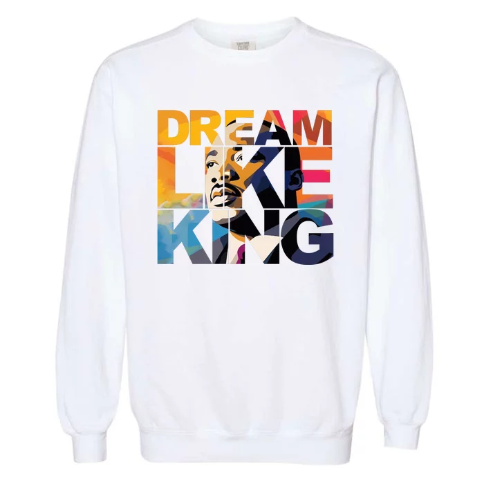 Dream Like King Martin Luther King Day Garment-Dyed Sweatshirt