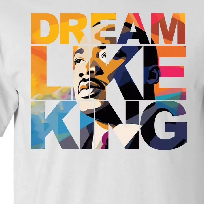 Dream Like King Martin Luther King Day Tall T-Shirt