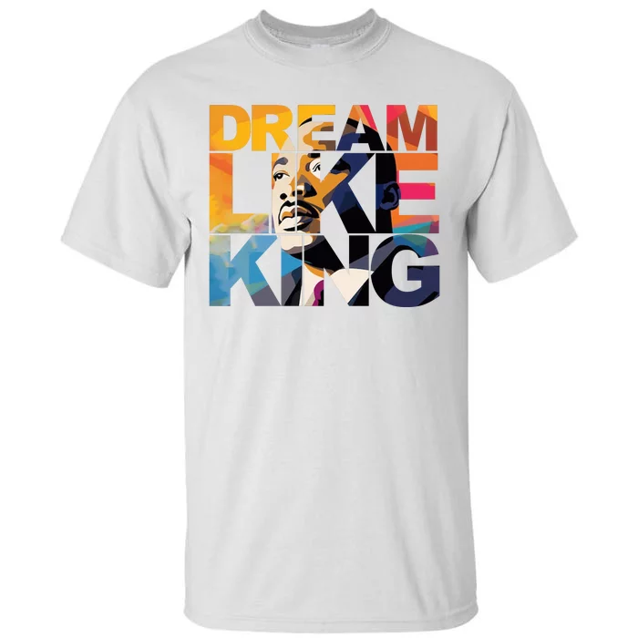 Dream Like King Martin Luther King Day Tall T-Shirt