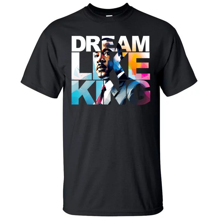 Dream Like King Martin Luther King Day Black History Tall T-Shirt