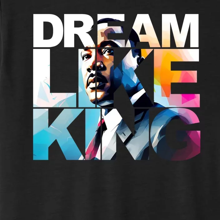 Dream Like King Martin Luther King Day Black History ChromaSoft Performance T-Shirt