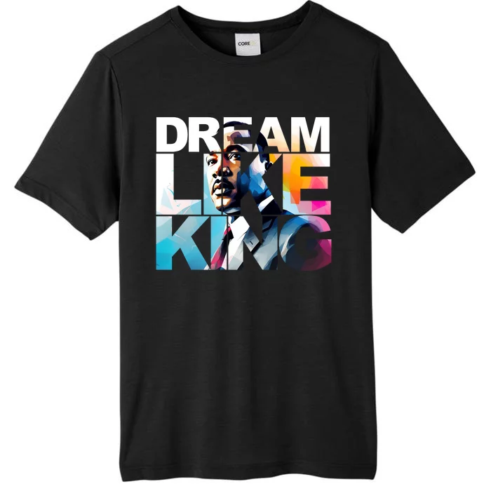 Dream Like King Martin Luther King Day Black History ChromaSoft Performance T-Shirt