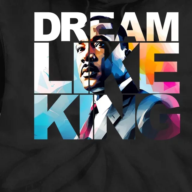 Dream Like King Martin Luther King Day Black History Tie Dye Hoodie