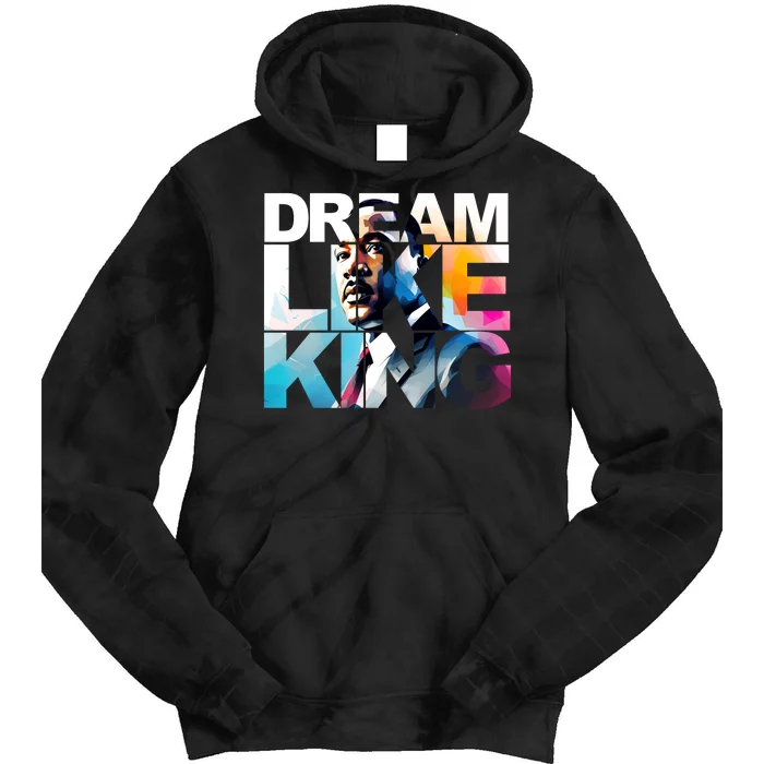 Dream Like King Martin Luther King Day Black History Tie Dye Hoodie