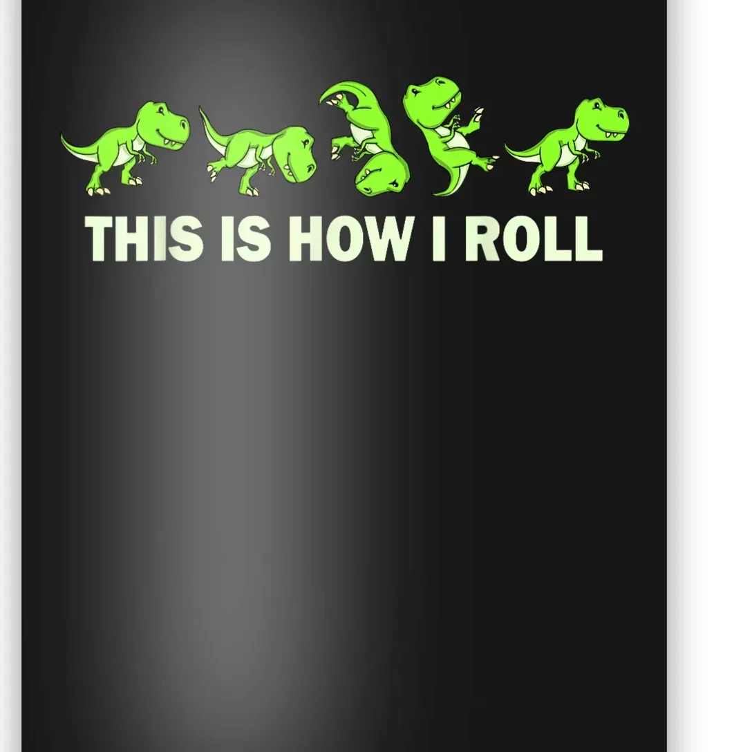 Dinosaur Lover Kids This Is How I Roll TRex Poster