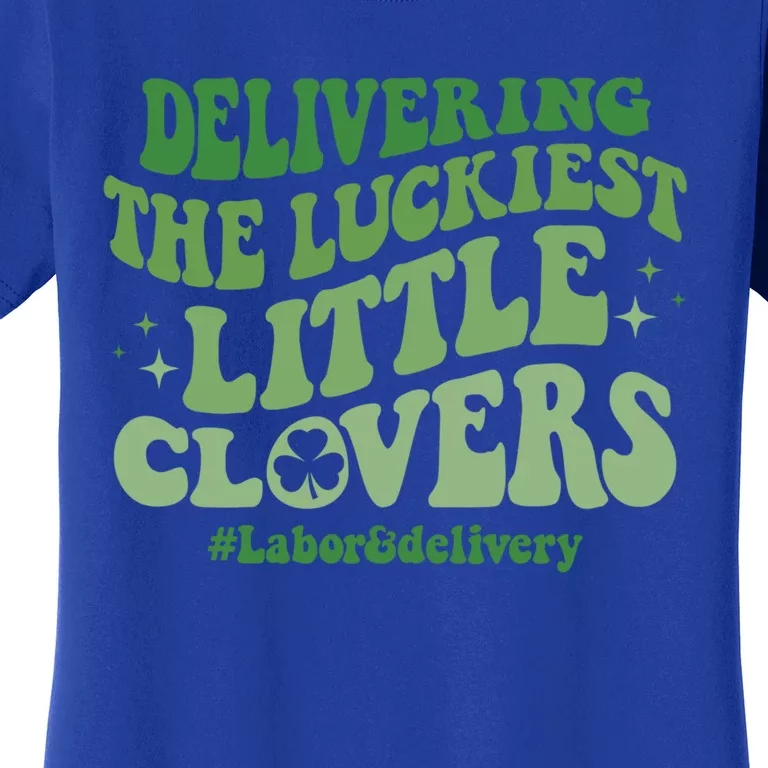 Delivering Luckiest Little Clovers St Patricks Day L And D Nurse Gift Women's T-Shirt