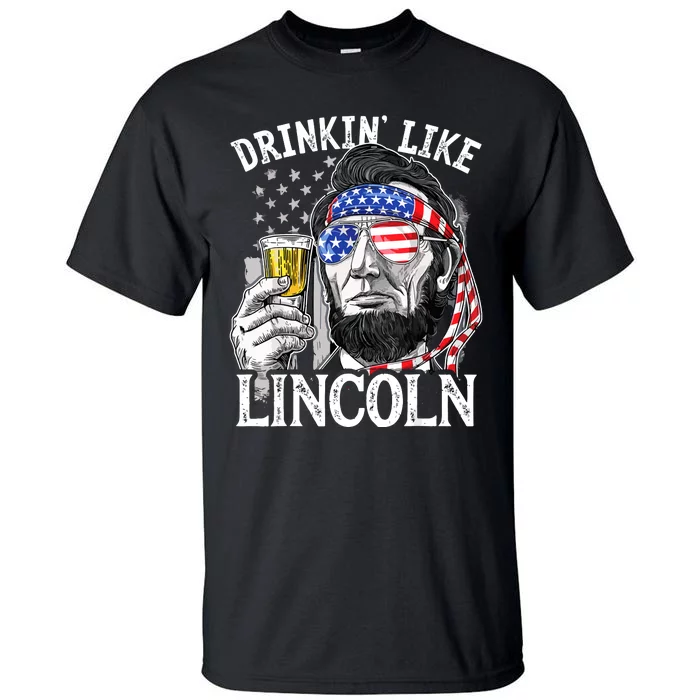 Drinking Like Lincoln 4th Of July Men Abraham Merica Flag Tall T-Shirt