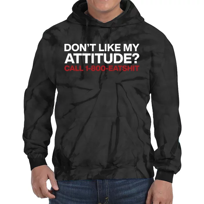 Dont Like My Attitude Call 1 800 Eatshit Tie Dye Hoodie