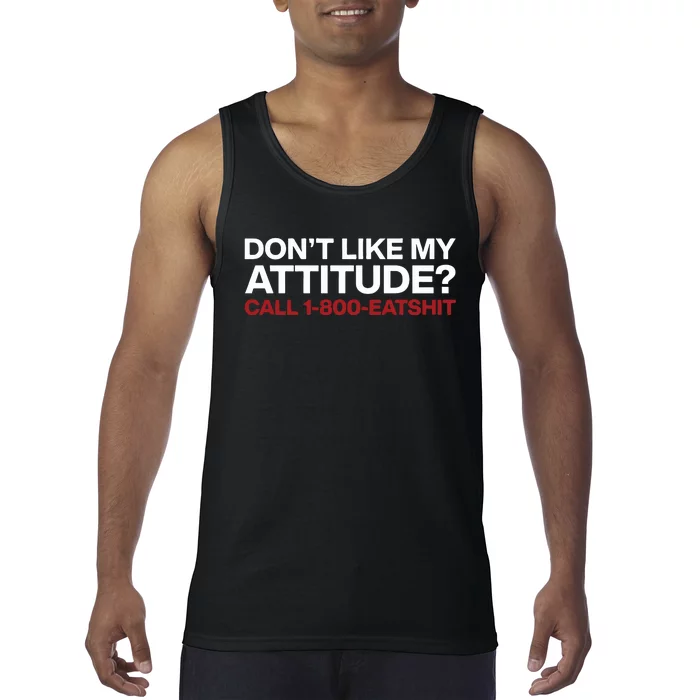 Dont Like My Attitude Call 1 800 Eatshit Tank Top