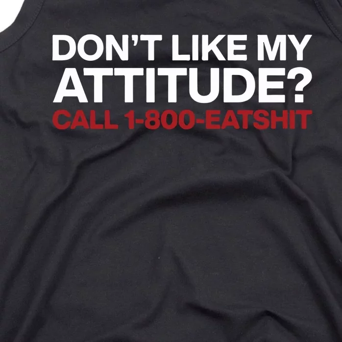 Dont Like My Attitude Call 1 800 Eatshit Tank Top