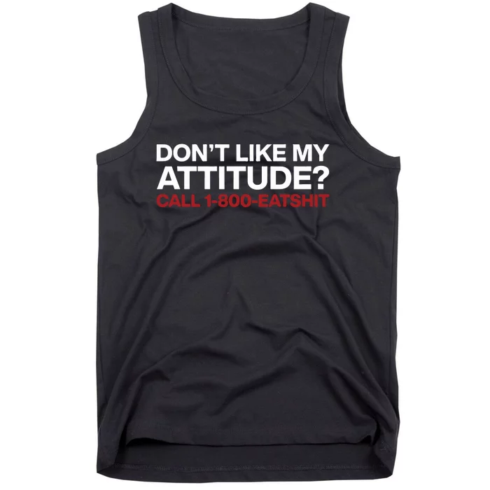 Dont Like My Attitude Call 1 800 Eatshit Tank Top