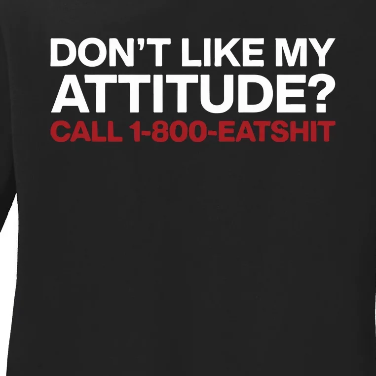 Dont Like My Attitude Call 1 800 Eatshit Ladies Long Sleeve Shirt