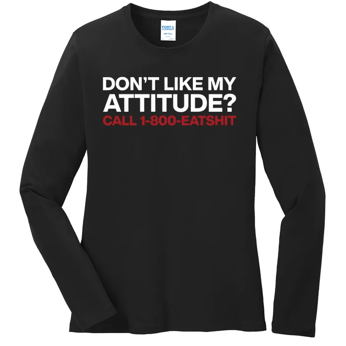 Dont Like My Attitude Call 1 800 Eatshit Ladies Long Sleeve Shirt