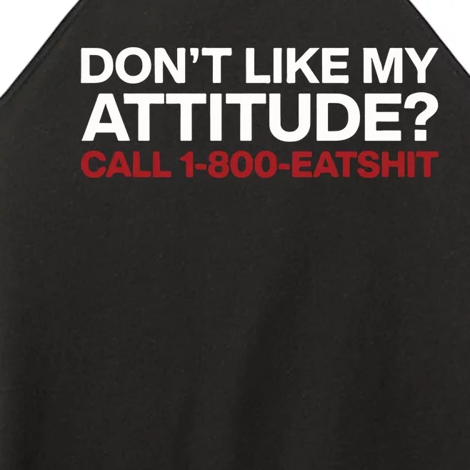 Dont Like My Attitude Call 1 800 Eatshit Women’s Perfect Tri Rocker Tank