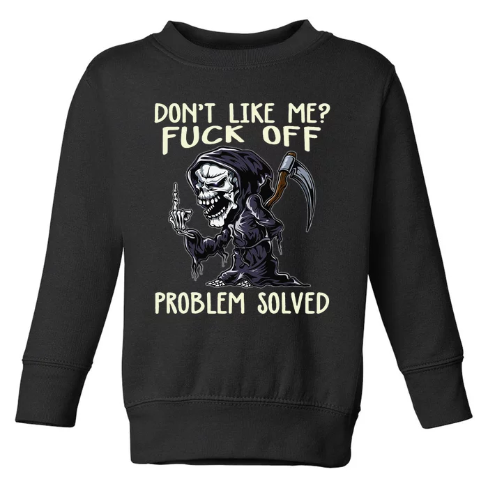 Don't Like Me Fuck Off Problem Solved Funny Grim Reaper Toddler Sweatshirt