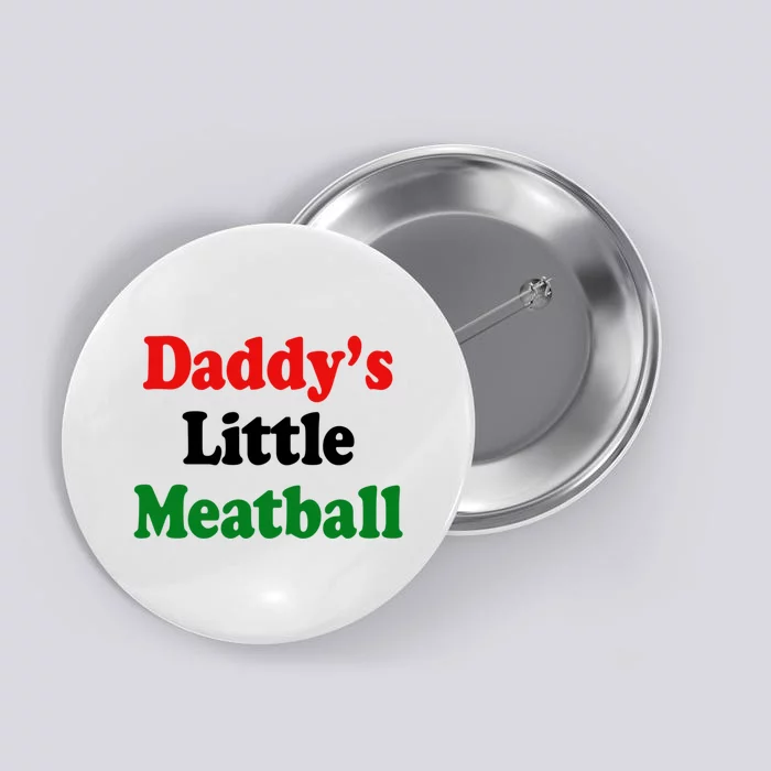 Daddy Little Meatball Italian Funny Button