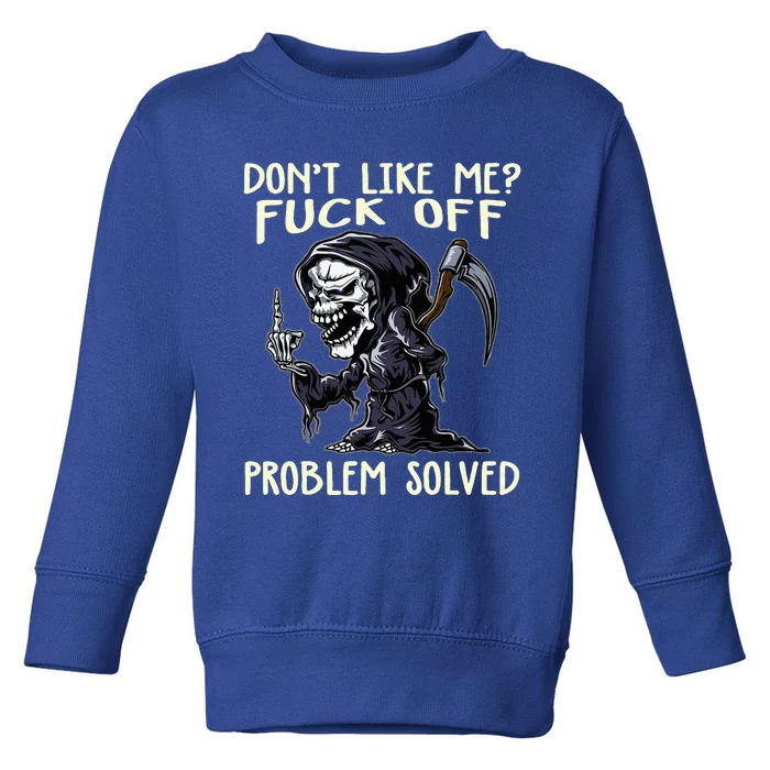 DonT Like Me Fuck Off Problem Solved Funny Grim Reaper Toddler Sweatshirt