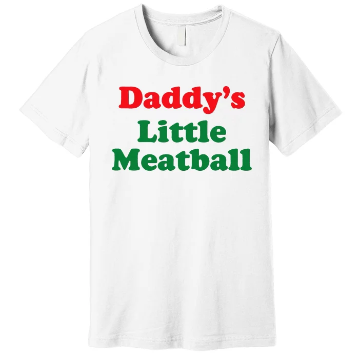 Daddy Little Meatball Italian Funny Premium T-Shirt