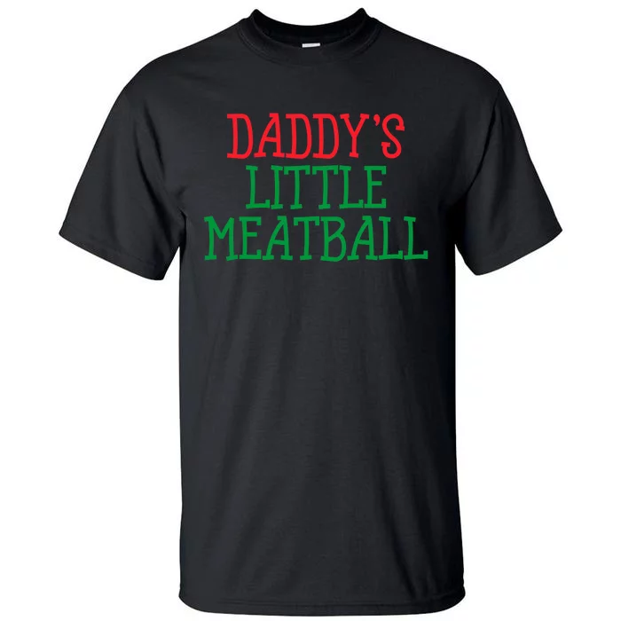 DaddyS Little Meatball Funny Food Lovers Tall T-Shirt