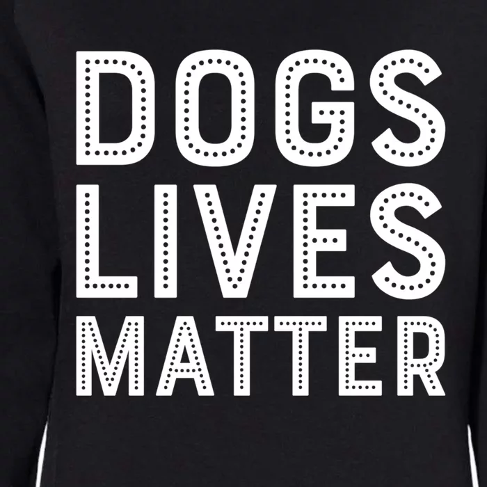 Dogs Lives Matter Funny I Love My Dog Lover Cute Funny Gift Funny Gift Womens California Wash Sweatshirt